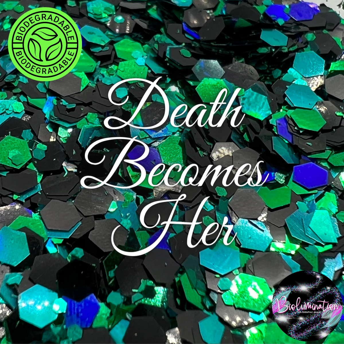 DEATH BECOMES HER holographic biodegradable glitter