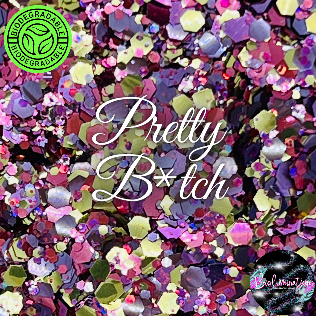 PRETTY BITCH holographic biodegradable glitter
